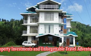 Your Gateway to Property Investments and Unforgettable Travel Adventures