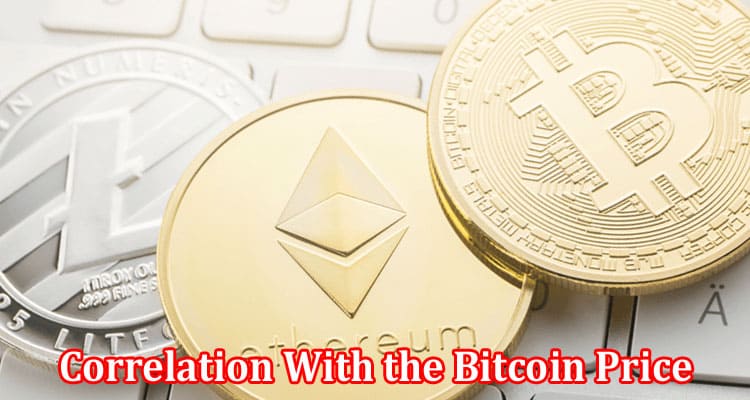 Complete Information About Bitcoin and Its Correlation With the Bitcoin Price