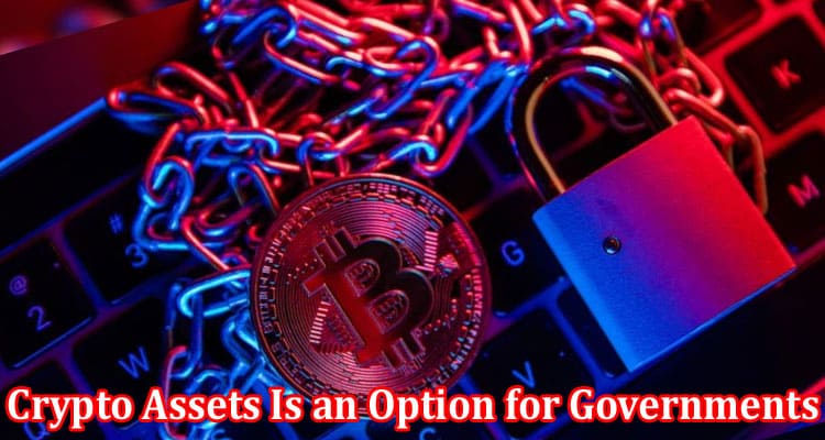 Complete Information About The Possibility of Seizing Crypto Assets Is an Option for Governments