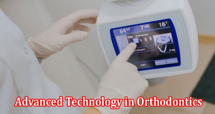 How to Advanced Technology in Orthodontics