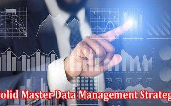 How to Building A Solid Master Data Management Strategy