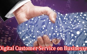 How to Impact of Digital Customer Service on Businesses