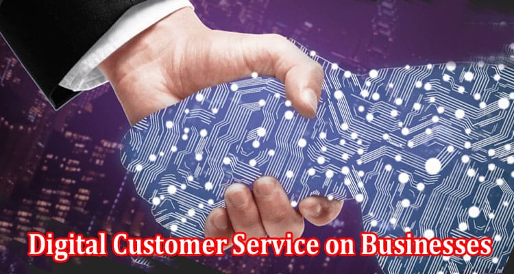 How to Impact of Digital Customer Service on Businesses