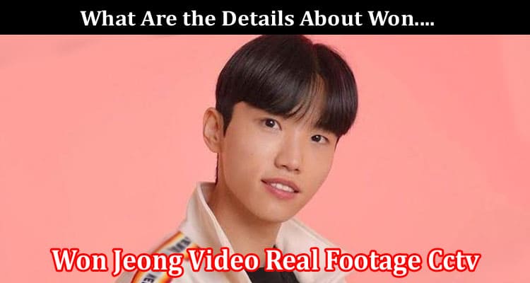 Latest News Won Jeong Video Real Footage Cctv