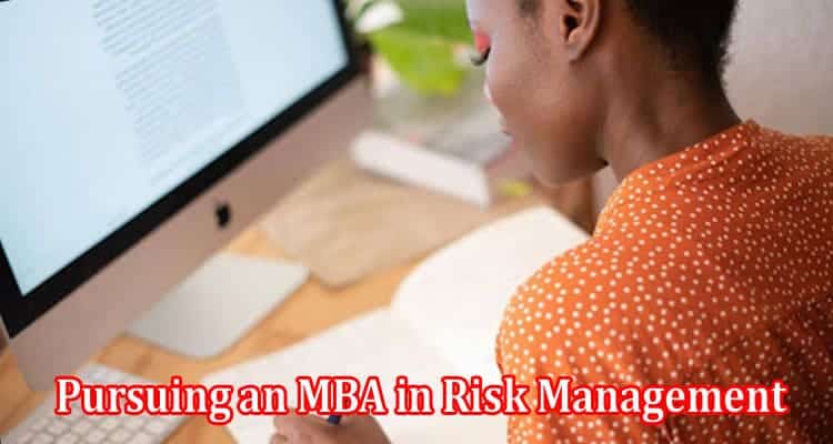 Top Benefits of Pursuing an MBA in Risk Management