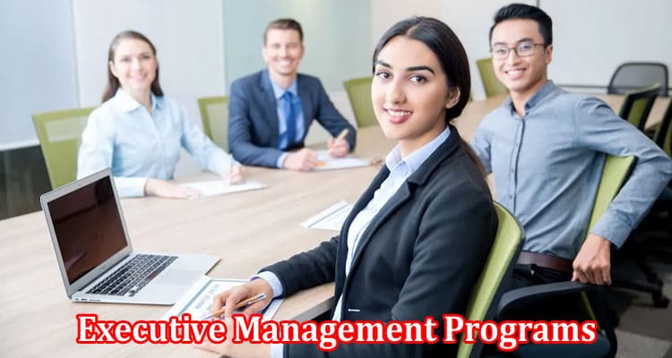Complete Information About Executive Management Programs - An Overview for Seasoned Professionals