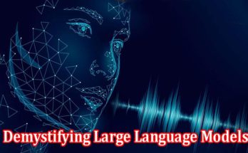 By Talking To Machines And Demystifying Large Language Models
