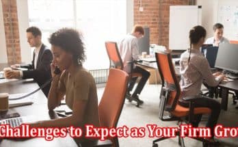 Top 3 Challenges to Expect as Your Firm Grows