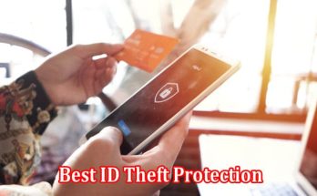 Best ID Theft Protection Shielding Your Identity From Fraudsters