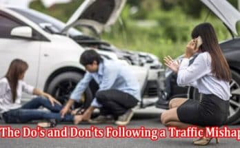 Complete Info The Do's and Don'ts Following a Traffic Mishap