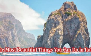 Complete Information The Most Beautiful Things You Can Do in Italy