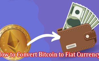 How to Convert Bitcoin to Fiat Currency