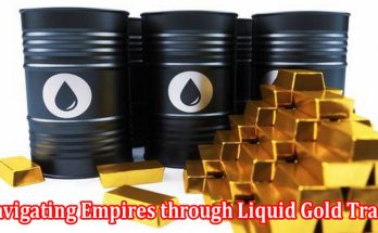 How to Navigating Empires through Liquid Gold Trade
