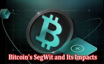 How to Understanding Bitcoin's SegWit and Its Impacts