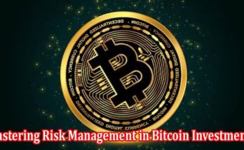 Mastering Risk Management in Bitcoin Investments