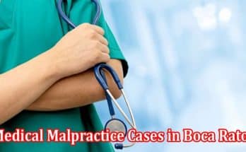 Top 7 Common Types of Medical Malpractice Cases in Boca Raton