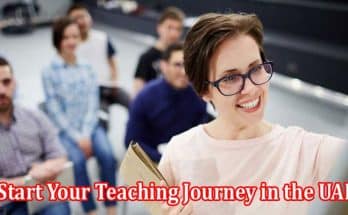 How to Start Your Teaching Journey in the UAE