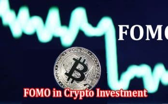How to Understanding FOMO in Crypto Investment