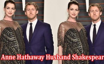 Latest News Anne Hathaway Husband Shakespear