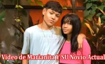 Latest News Video de Marianita Y SU Novio Actual